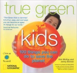 True Green Kids: 100 things you can do to save the planet